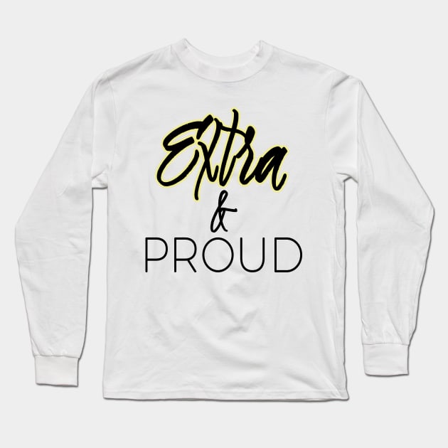 Extra and Proud Long Sleeve T-Shirt by A Magical Mess